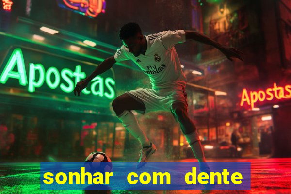 sonhar com dente caindo no jogo do bicho